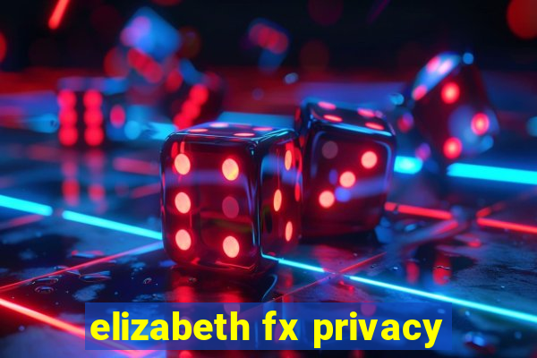 elizabeth fx privacy