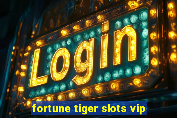 fortune tiger slots vip