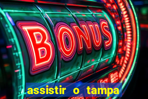 assistir o tampa da bola