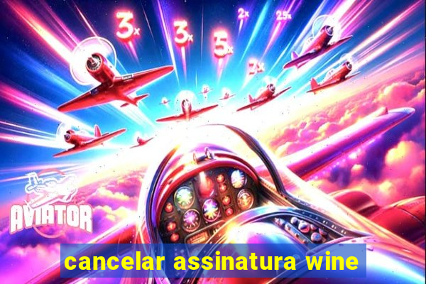 cancelar assinatura wine