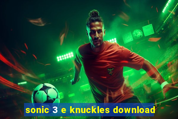 sonic 3 e knuckles download