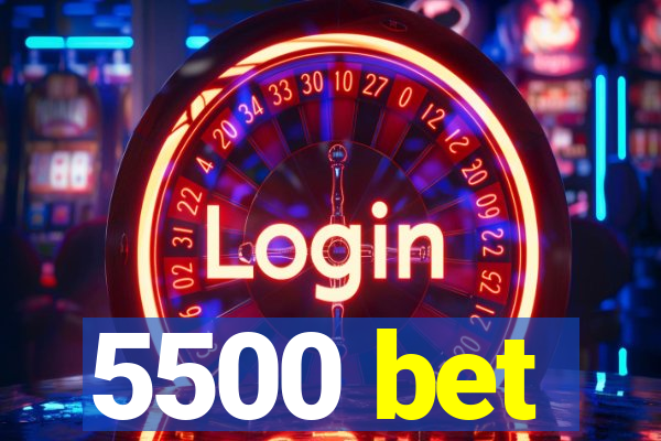 5500 bet