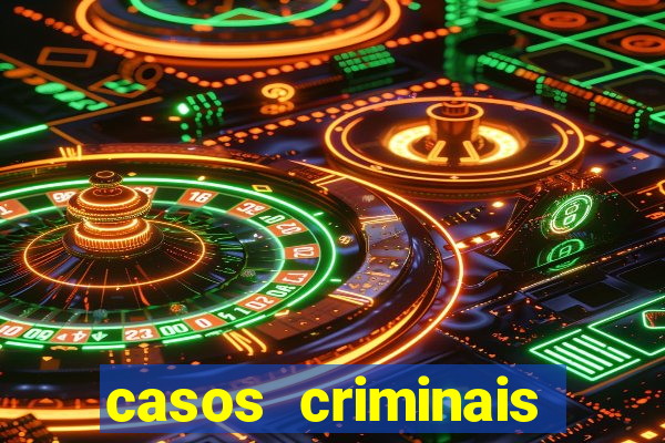 casos criminais para resolver