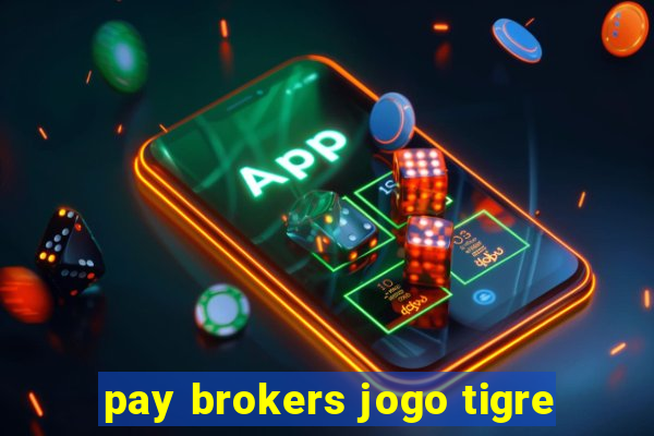 pay brokers jogo tigre