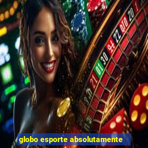 globo esporte absolutamente