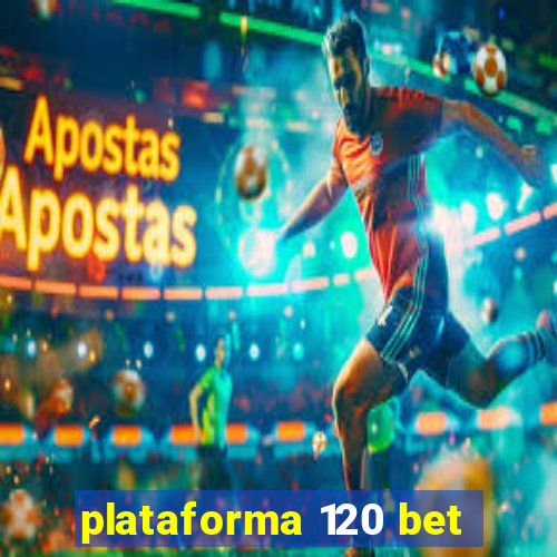 plataforma 120 bet