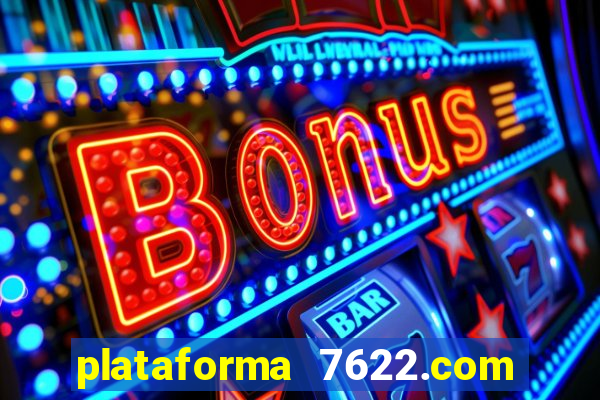 plataforma 7622.com é confiável