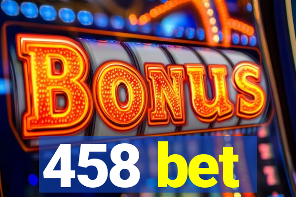 458 bet