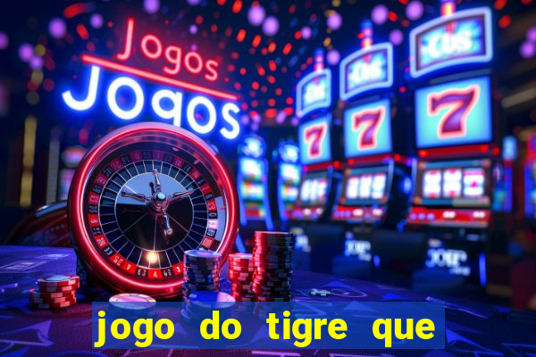 jogo do tigre que paga dinheiro de verdade