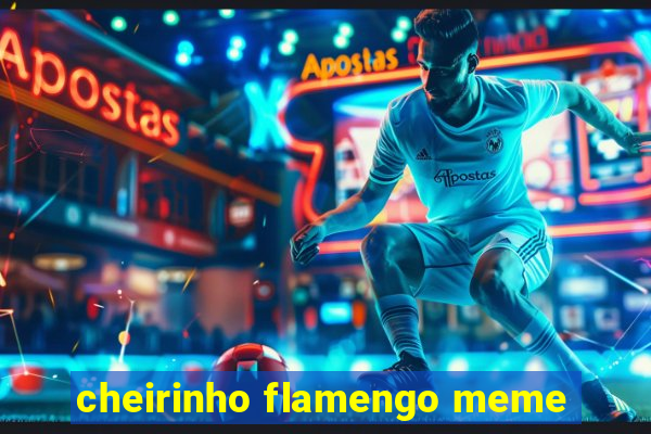 cheirinho flamengo meme