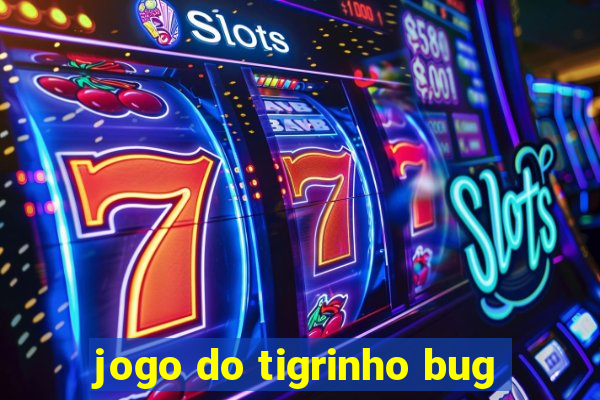 jogo do tigrinho bug