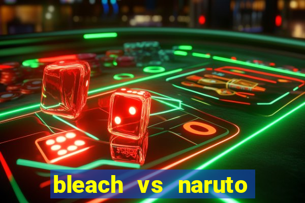 bleach vs naruto 2.6 jogos de luta