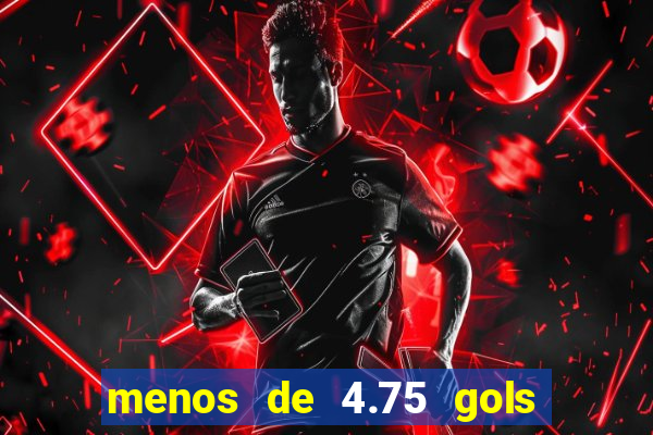 menos de 4.75 gols o que significa