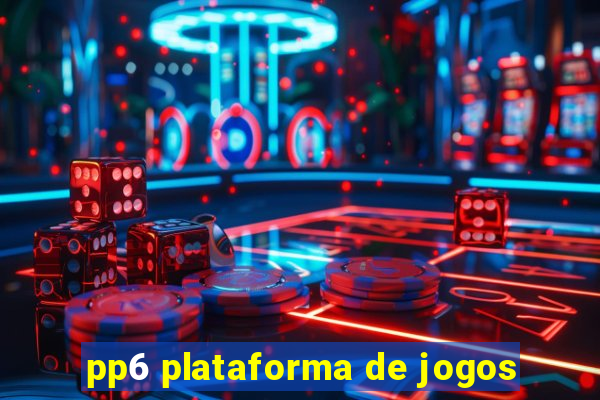 pp6 plataforma de jogos