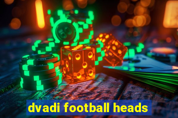 dvadi football heads