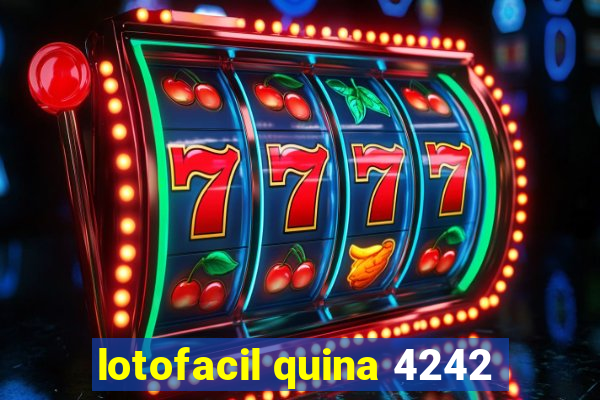 lotofacil quina 4242