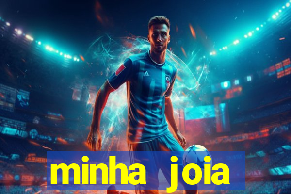 minha joia significado minha joia giria