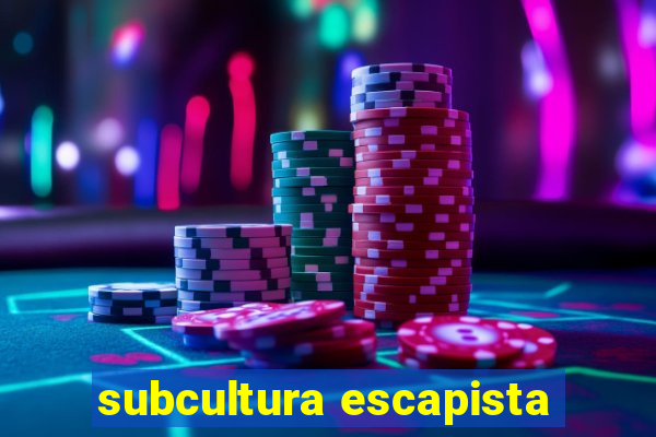 subcultura escapista