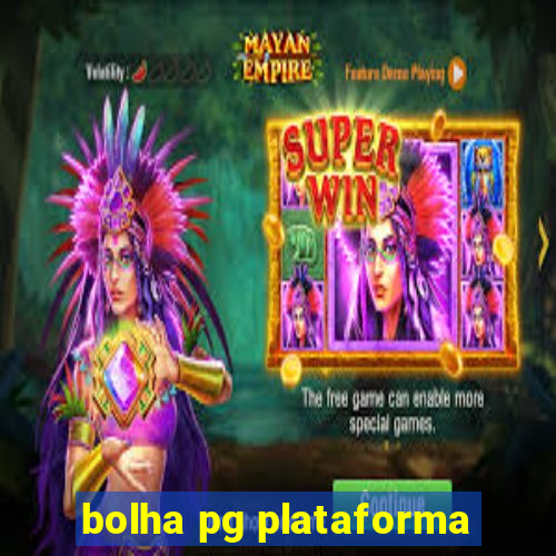 bolha pg plataforma