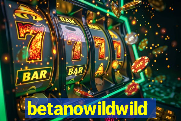 betanowildwild