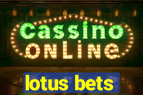 lotus bets