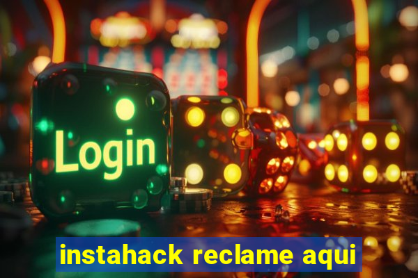 instahack reclame aqui