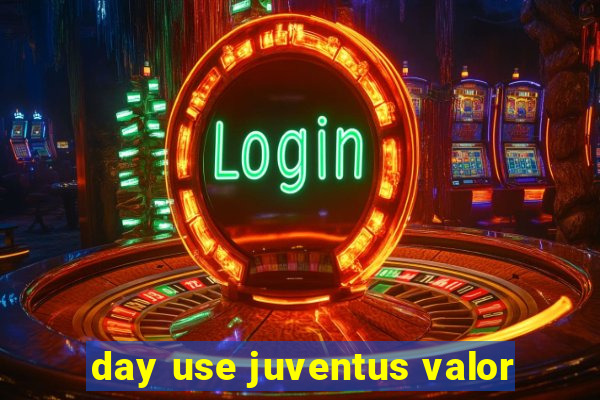 day use juventus valor