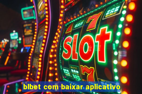 blbet com baixar aplicativo