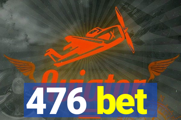 476 bet