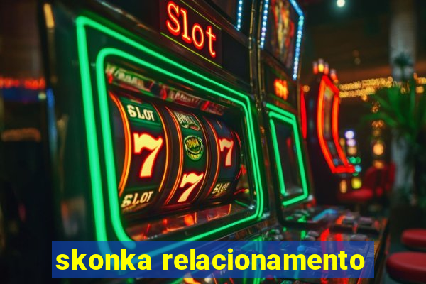 skonka relacionamento