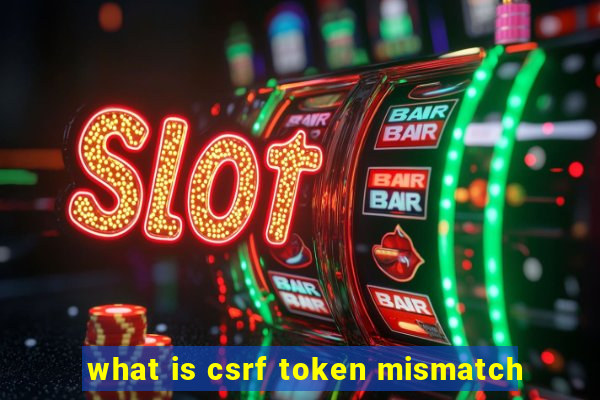 what is csrf token mismatch