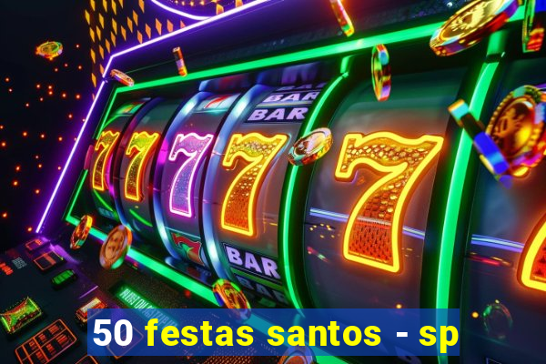 50 festas santos - sp