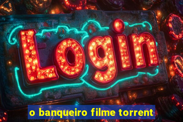 o banqueiro filme torrent