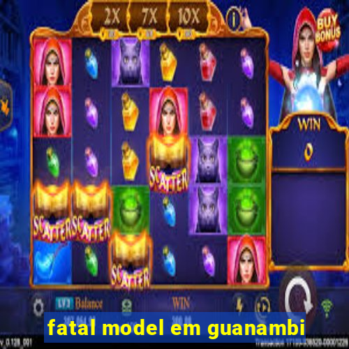 fatal model em guanambi