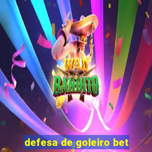 defesa de goleiro bet