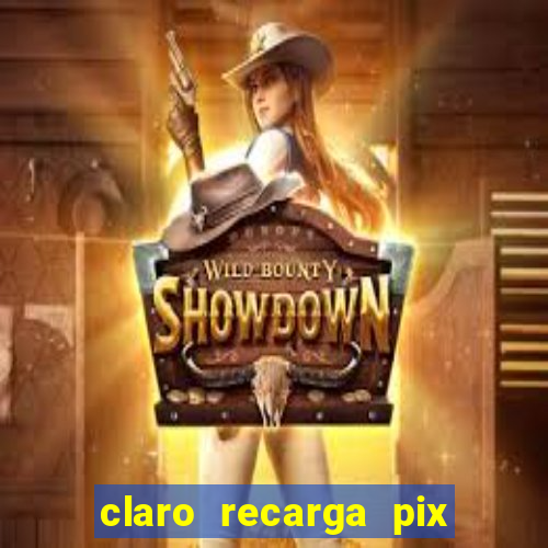 claro recarga pix $10 reais