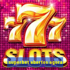 superbet abertos agora