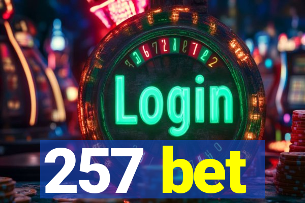 257 bet