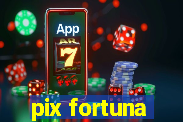 pix fortuna