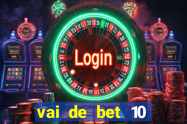 vai de bet 10 reais no cadastro