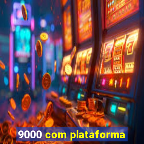 9000 com plataforma