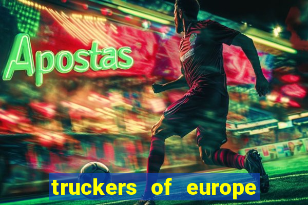 truckers of europe 3 dinheiro infinito