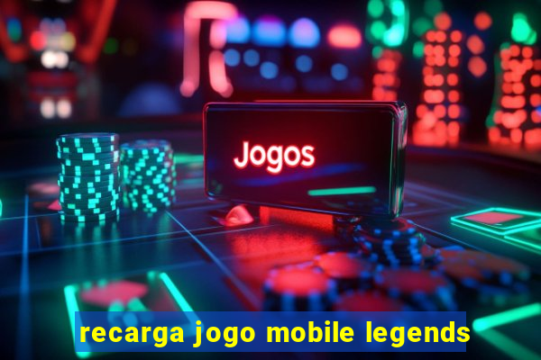 recarga jogo mobile legends