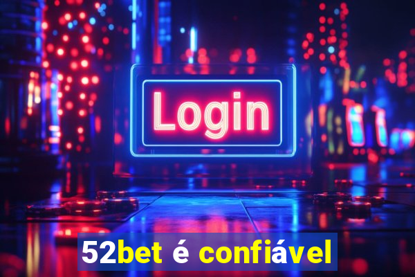 52bet é confiável