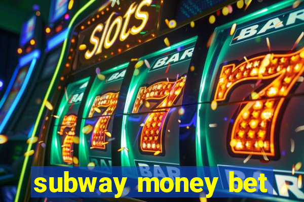 subway money bet