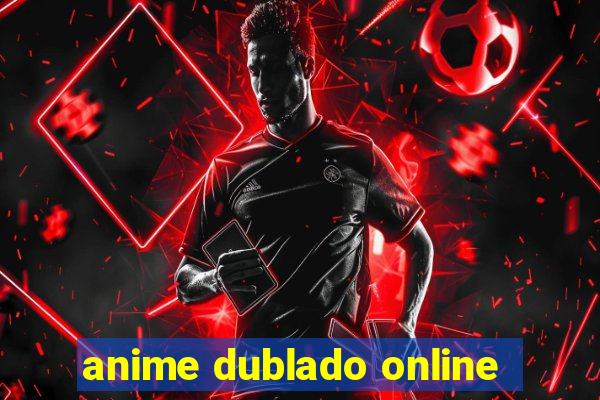 anime dublado online