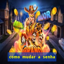 como mudar a senha de saque do jogo do tigre