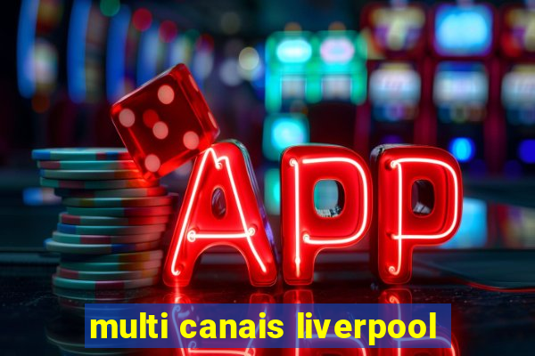 multi canais liverpool