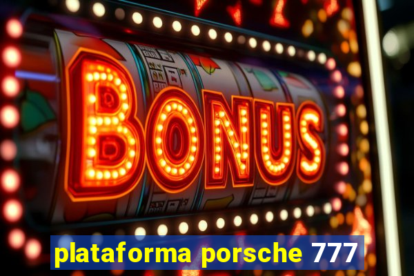 plataforma porsche 777