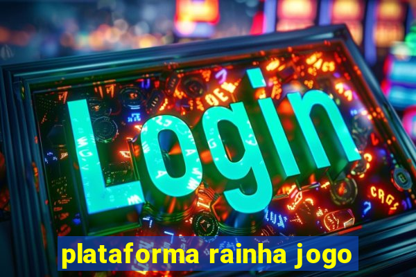 plataforma rainha jogo